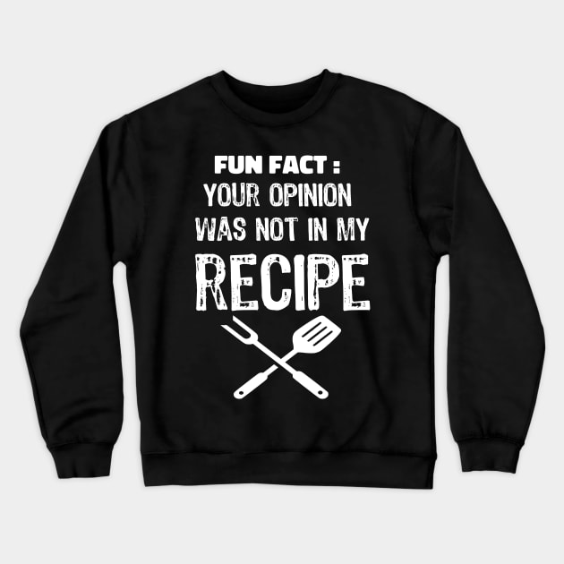 your opinion was not in my recipe funny sarcasm cooking gift Crewneck Sweatshirt by NIKA13